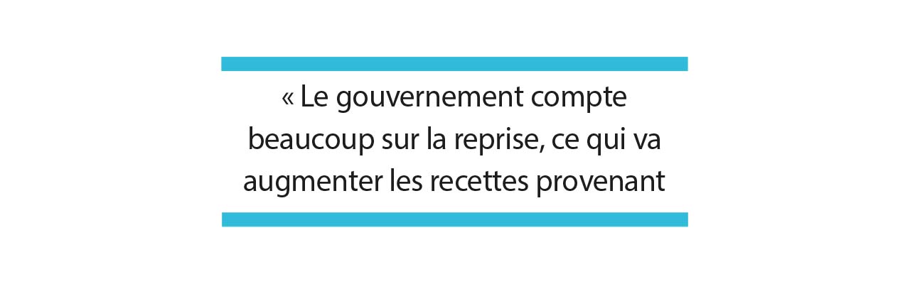 « Le gouvernement compte beaucoup sur la reprise, ce qui va augmenter les recettes provenant des sociétés »