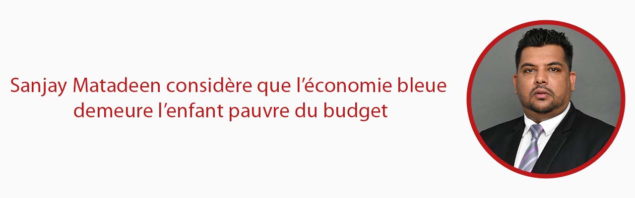 Sanjay Matadeen considère que l’économie bleue demeure l’enfant pauvre du budget